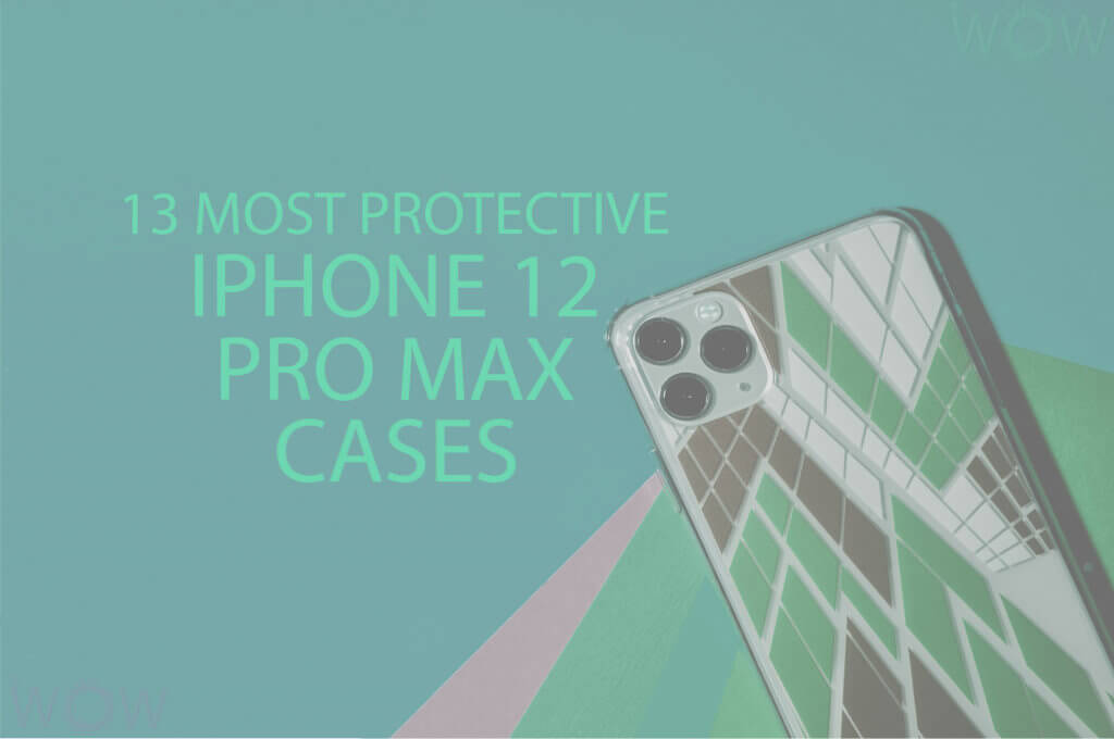 13 Most Protective iPhone 12 Pro Max Cases