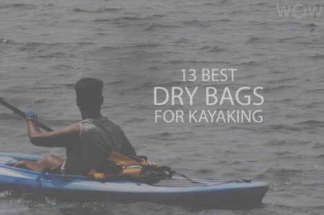 13 Best Dry Bags for Kayaking