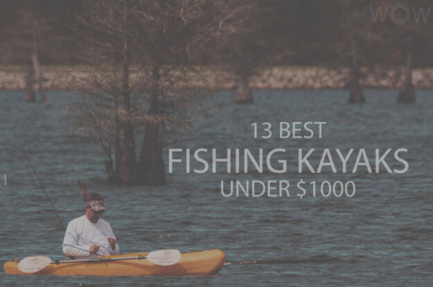13 Best Fishing Kayaks Under $1000