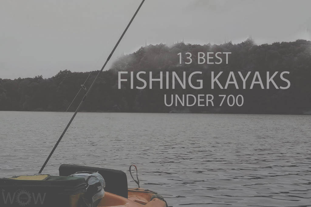 13 Best Fishing Kayaks Under 700