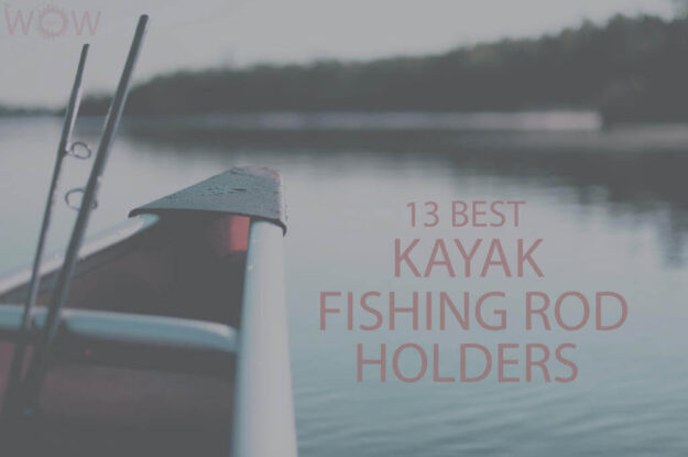 13 Best Kayak Fishing Rod Holders