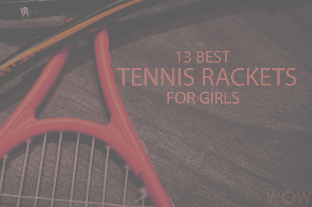 13 Best Tennis Rackets For Girls