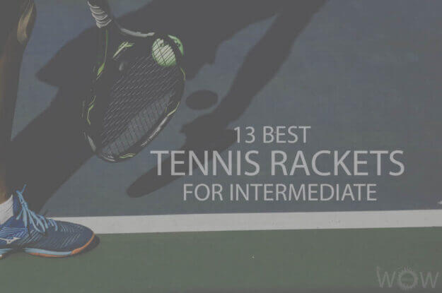 13 Best Tennis Rackets For Intermediate