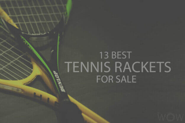 13 Best Tennis Rackets For Sale
