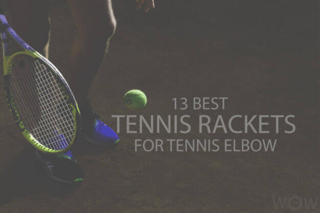 13 Best Tennis Rackets For Tennis Elbow