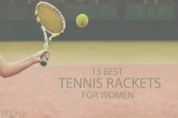 13 Best Tennis Rackets For Women