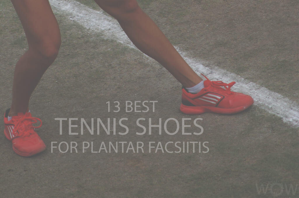 13 Best Tennis Shoes For Plantar Fasciitis