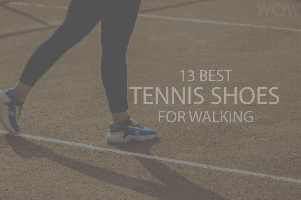 13 Best Tennis Shoes For Walking