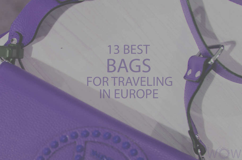13 Best Bags For Traveling In Europe