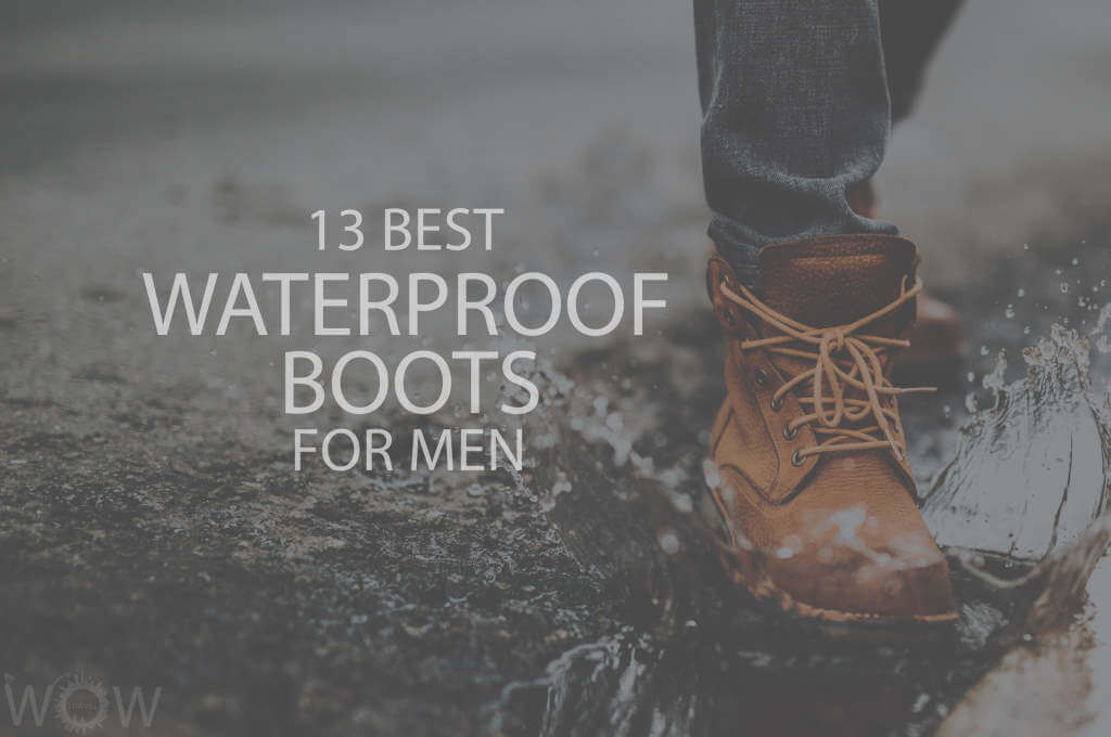 13 Best Waterproof Boots For Men