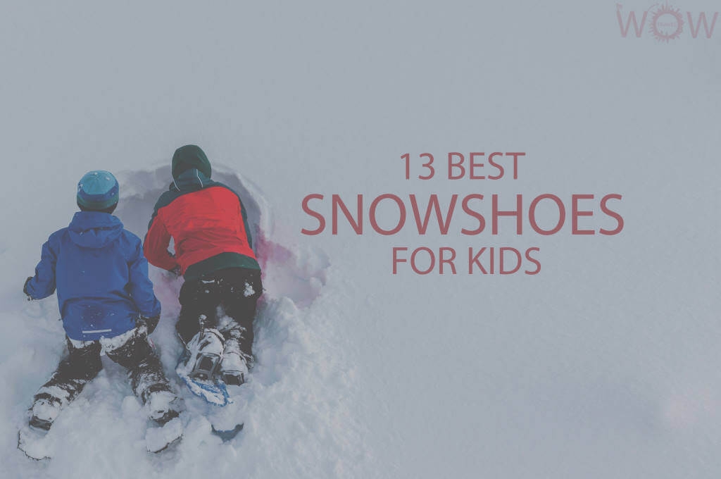 13 Best Snowshoes For Kids 2021 Wow Travel