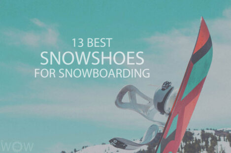 13 Best Snowshoes for Snowboarding