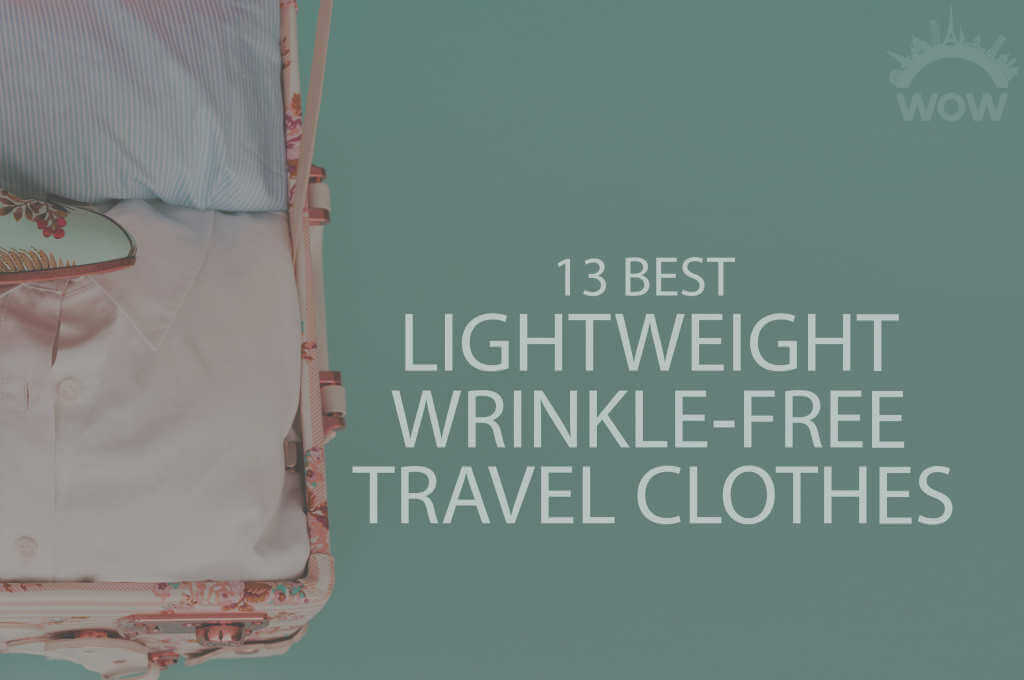 13 Best Lightweight Wrinkle-Free Travel Clothes 2024 - WOW Travel