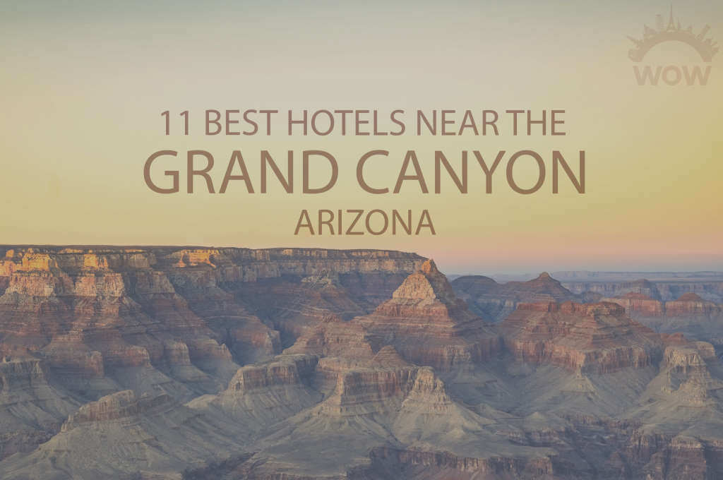 11 Best Hotels Near The Grand Canyon, Arizona
