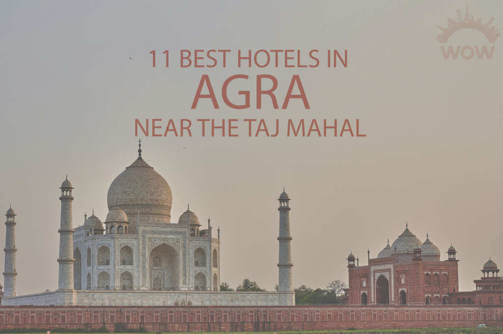 11 Best Hotels in Agra Near the Taj Mahal