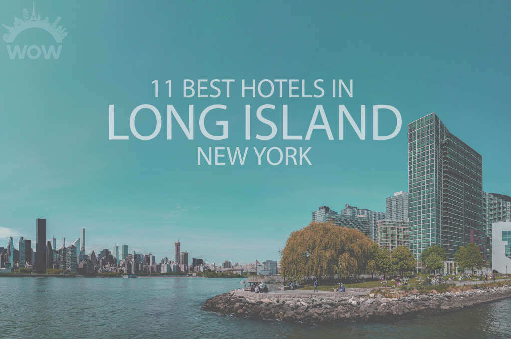 11 Best Hotels in Long Island, New York