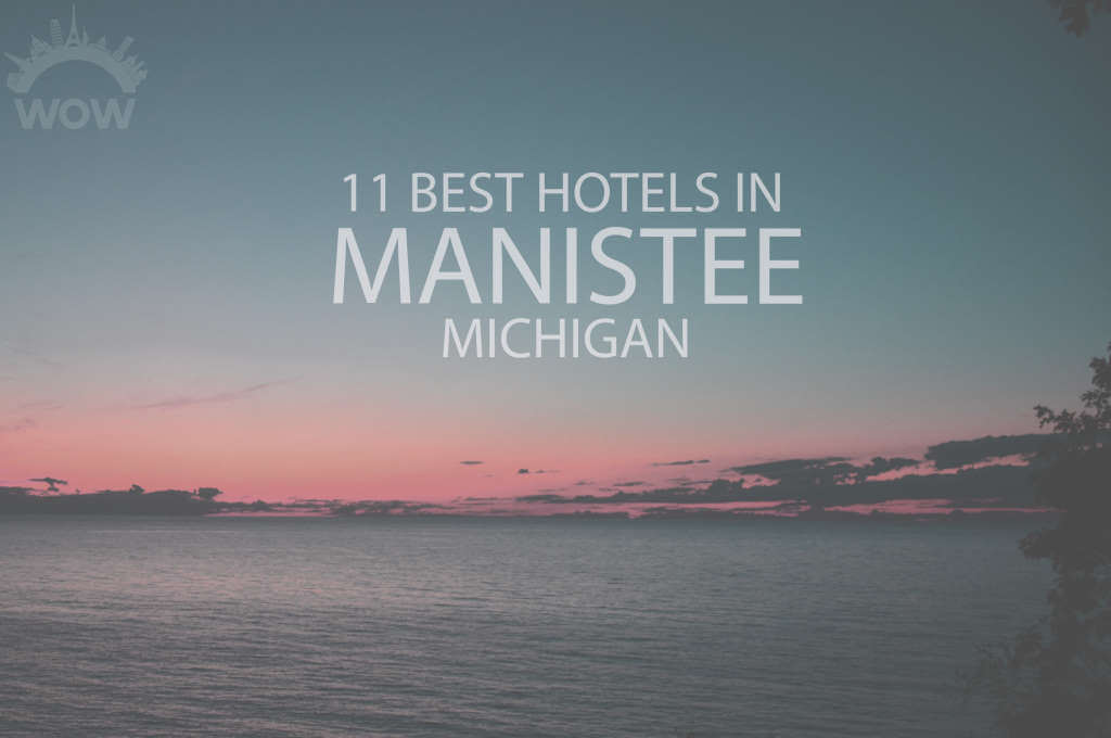 11 Best Hotels in Manistee, Michigan