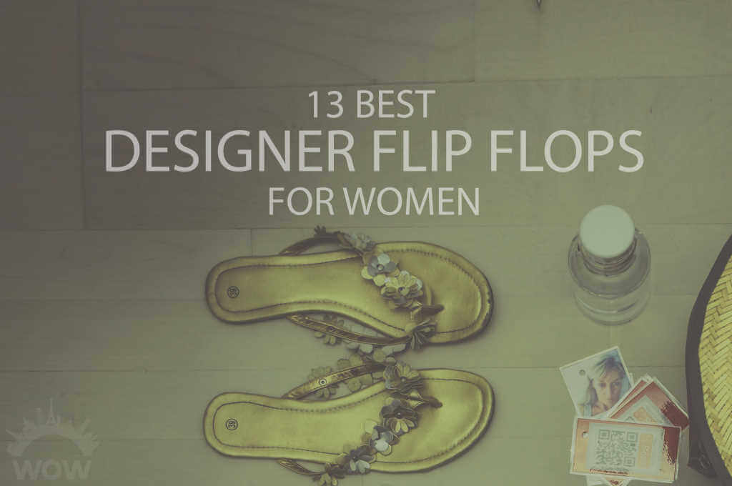 13 Best Designer Flip Flops for Women