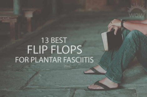 13 Best Flip Flops for Plantar Fasciitis