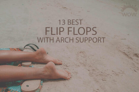 13 Best Flip Flops with Arch Support