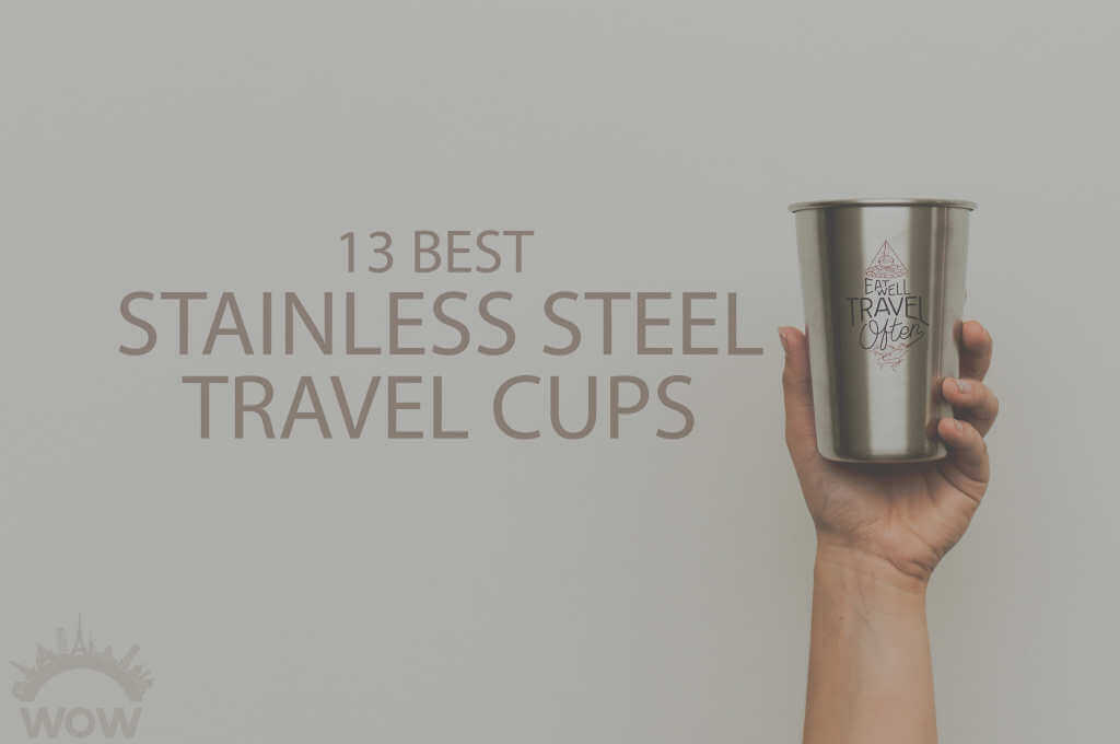 13 Best Stainless Steel Travel Cups