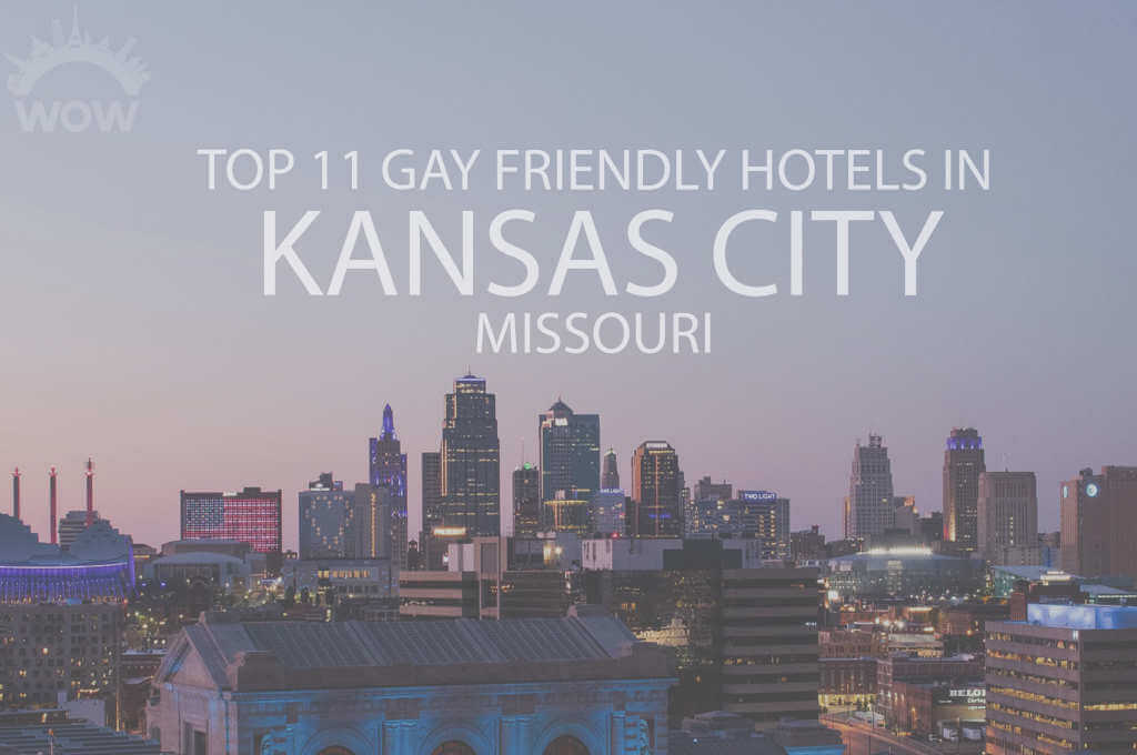 Top 11 Gay Friendly Hotels In Kansas City, Missouri