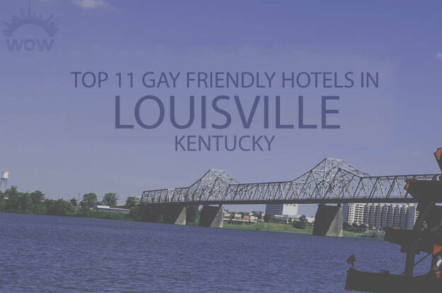 Top 11 Gay Friendly Hotels In Louisville, Kentucky