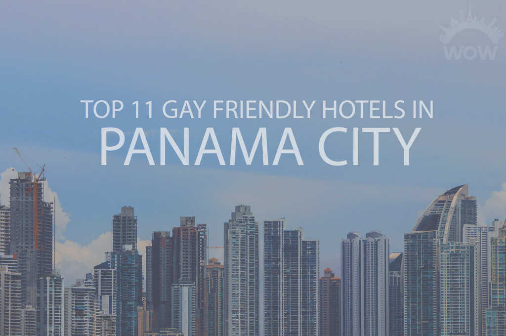 Top 11 Gay Friendly Hotels In Panama City