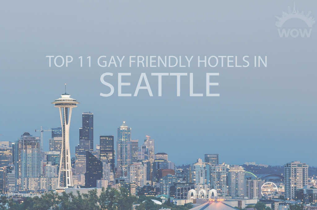 Top 11 Gay Friendly Hotels In Seattle