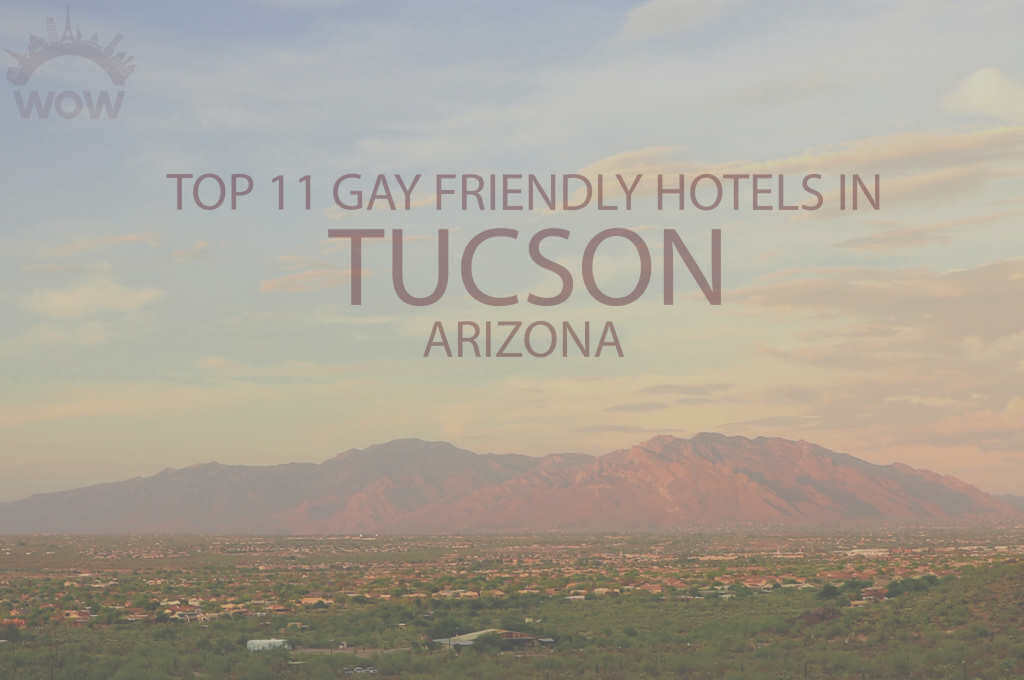 Top 11 Gay Friendly Hotels In Tucson, Arizona