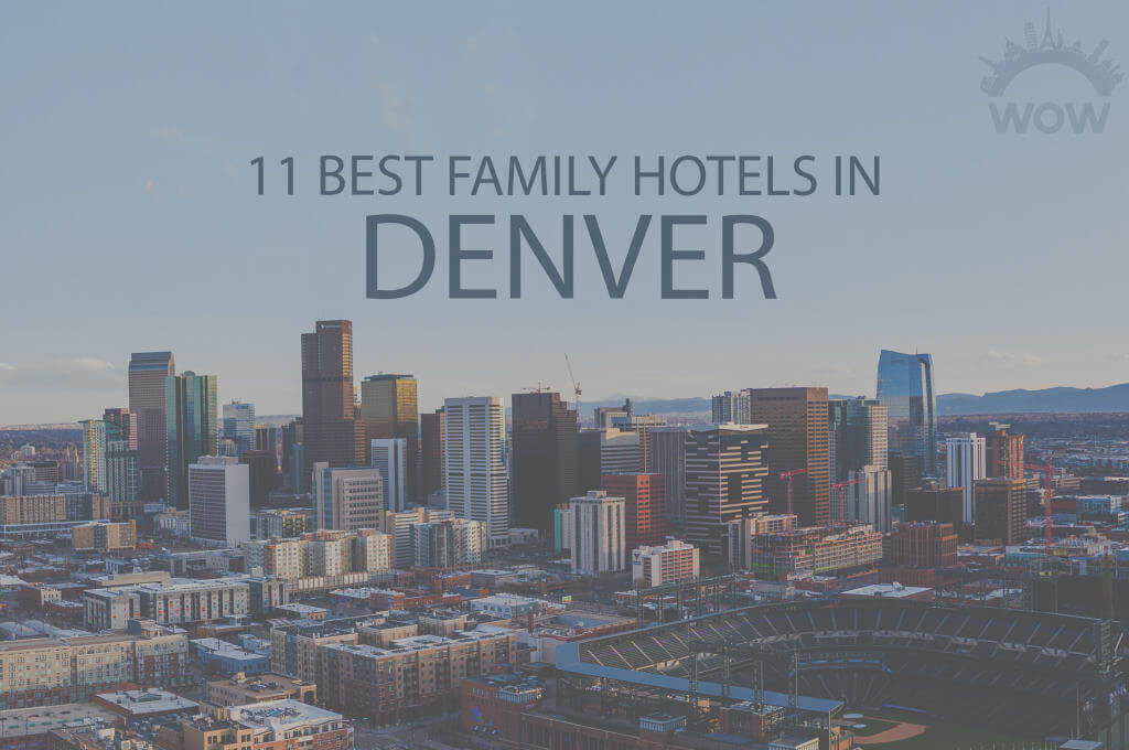 11 Best Family Hotels in Denver