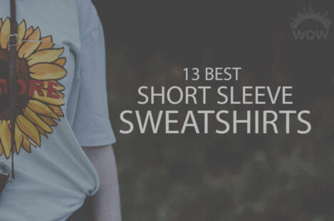 13 Best Short Sleeve Sweatshirts