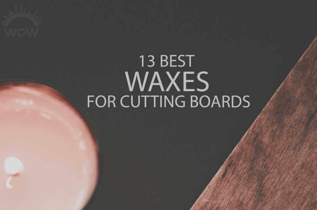 13 Best Waxes for Cutting Boards