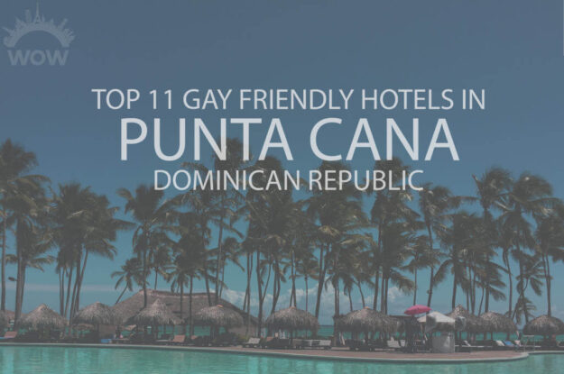 Top 11 Gay Friendly Hotels in Punta Cana, Dominican Republic