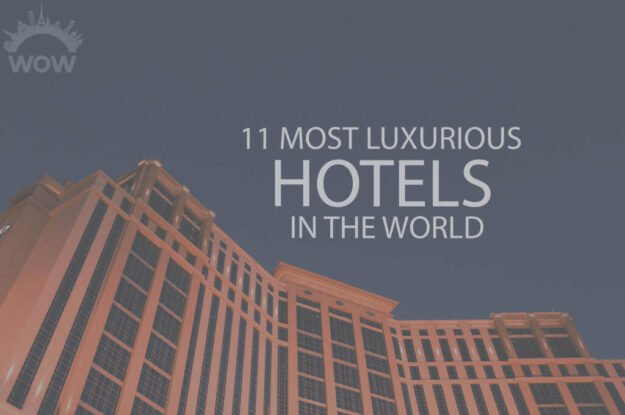 11 Most Luxurious Hotels In The World