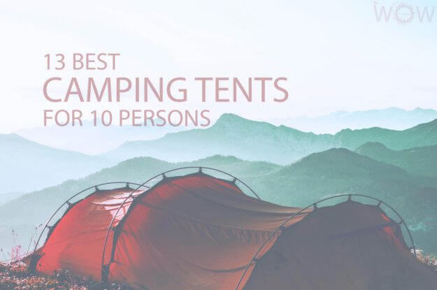13 Best Camping Tents For 10 Persons