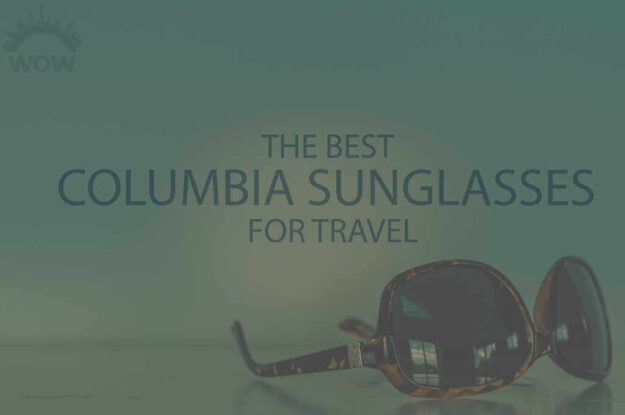 13 Best Columbia Sunglasses for Travel