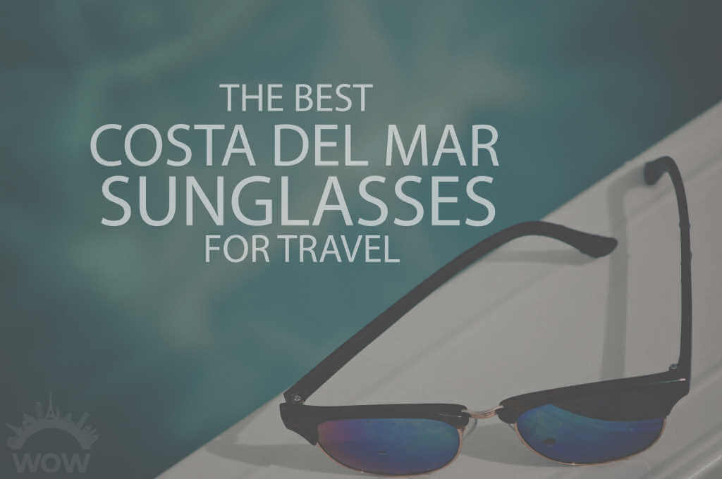 13 Best Costa del Mar Sunglasses for Travel