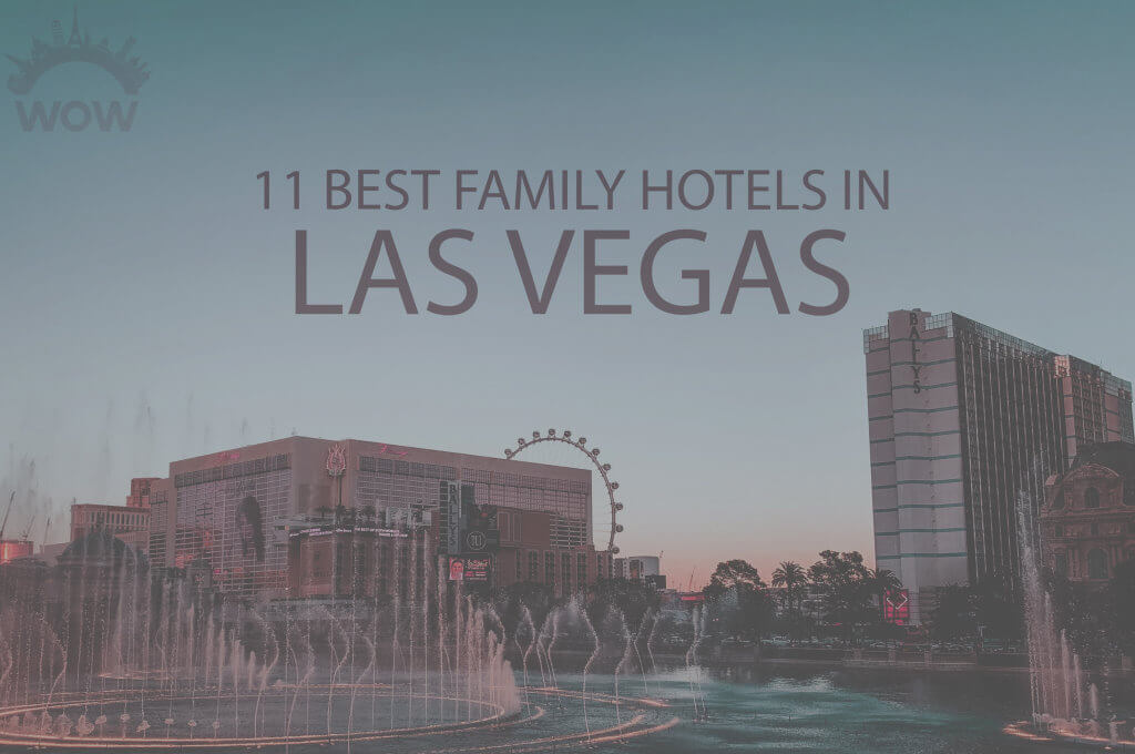 11 Best Family Hotels in Las Vegas