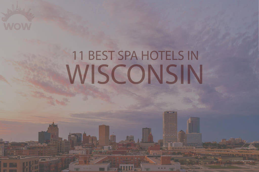 11 Best Spa Hotels in Wisconsin