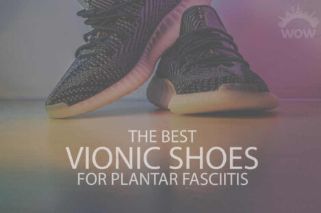 13 Best Vionic Shoes for Plantar Fasciitis