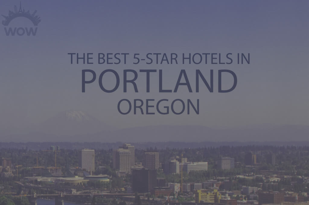 11 Best 5 Star Hotels in Portland OR