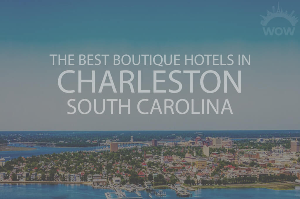 11 Best Boutique Hotels in Charleston, South Carolina