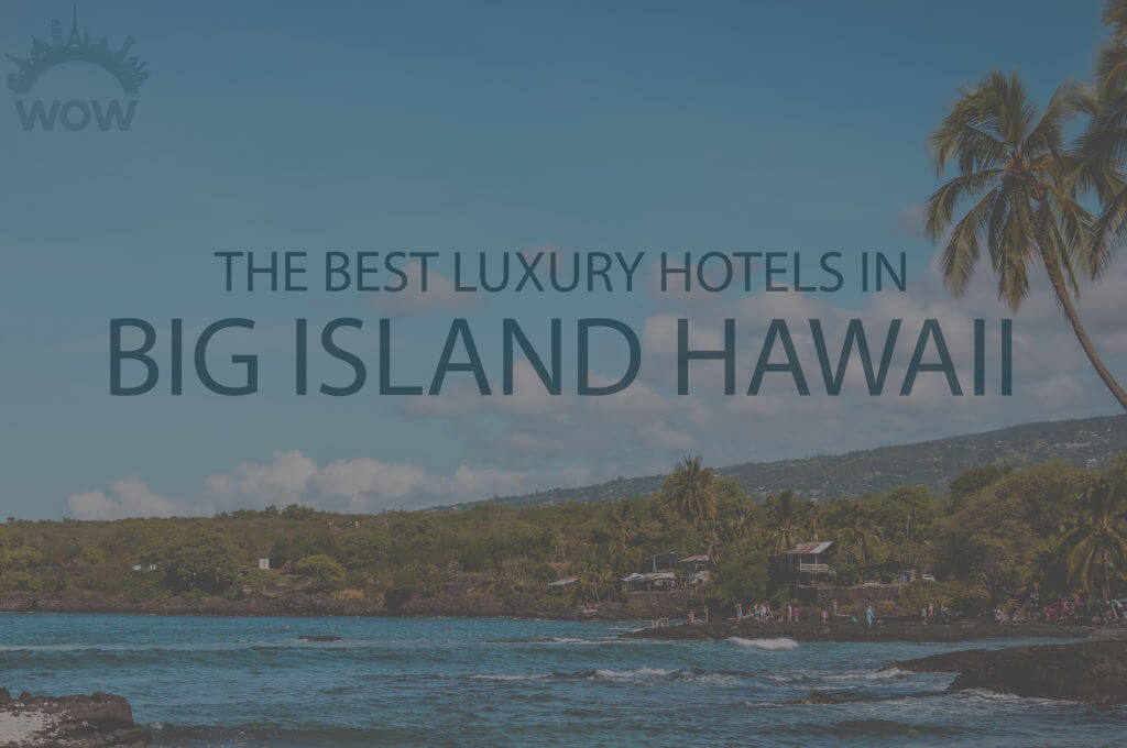 11 Best Luxury Hotels in Big Island Hawaii
