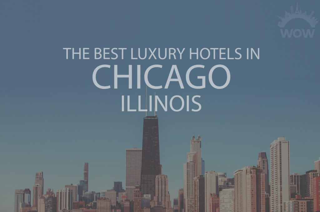 11 Best Luxury Hotels in Chicaho IL
