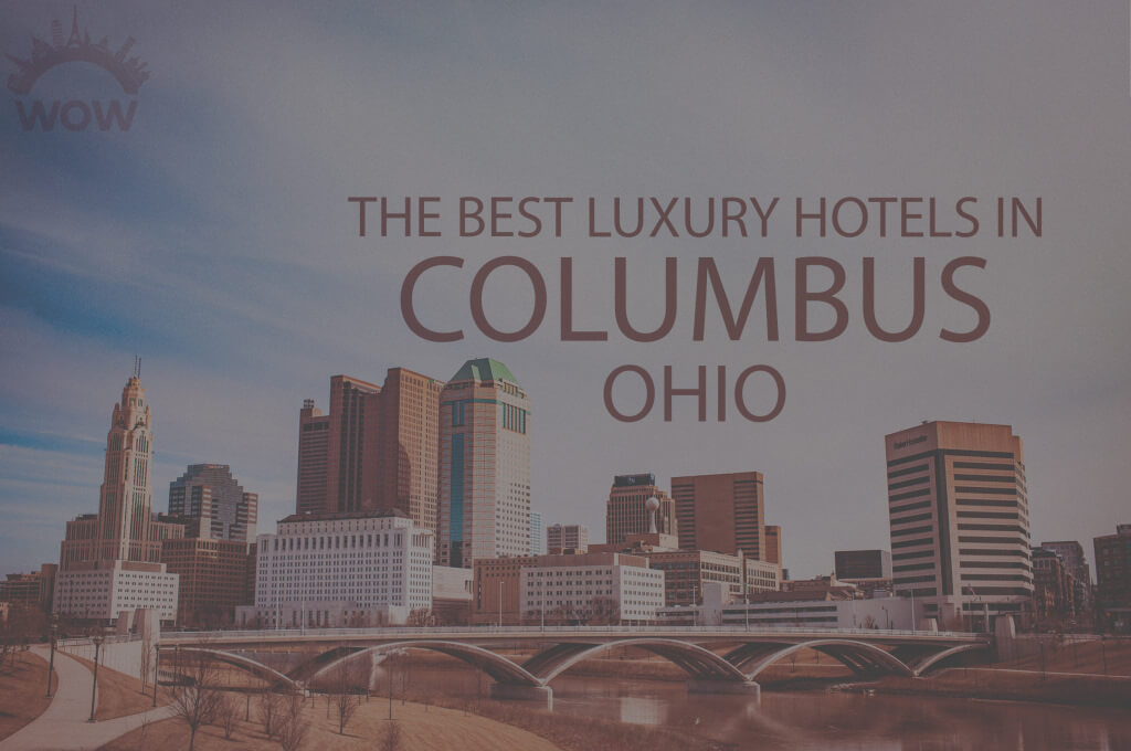 11 Best Luxury Hotels in Columbus, Ohio