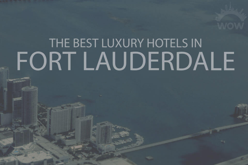 11 Best Luxury Hotels in Fort Lauderdale