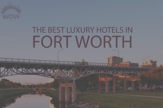 11 Best Luxury Hotels in Fort Worth