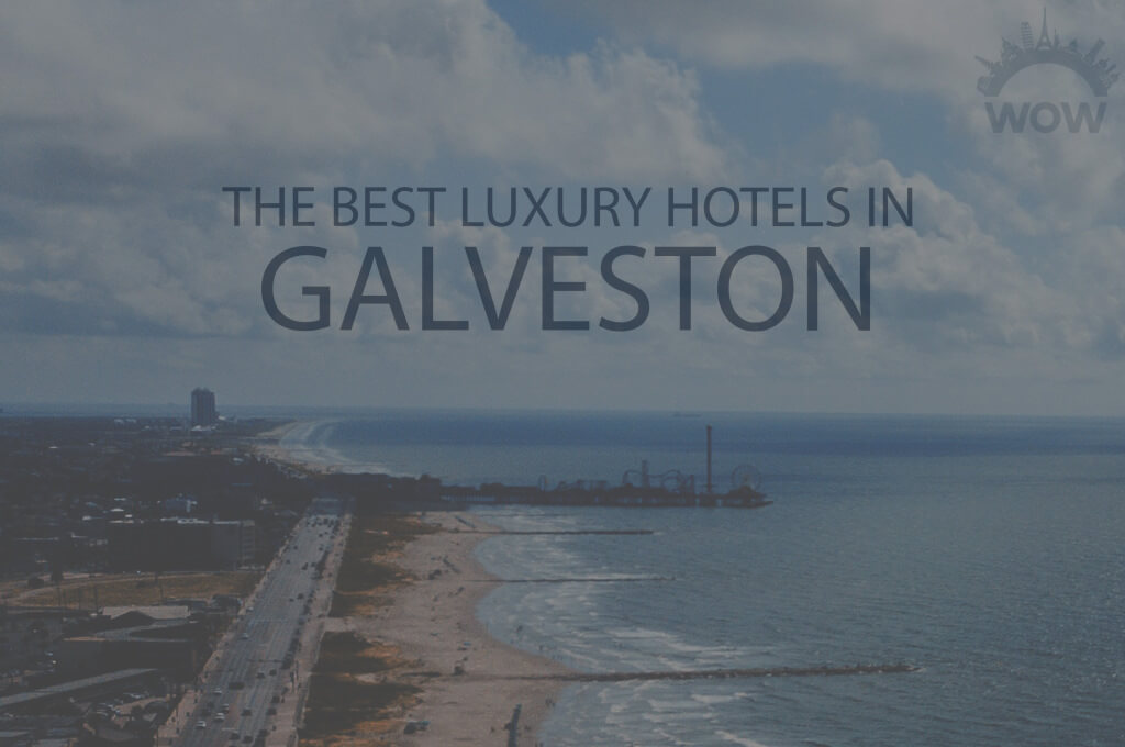 11 Best Luxury Hotels in Galveston