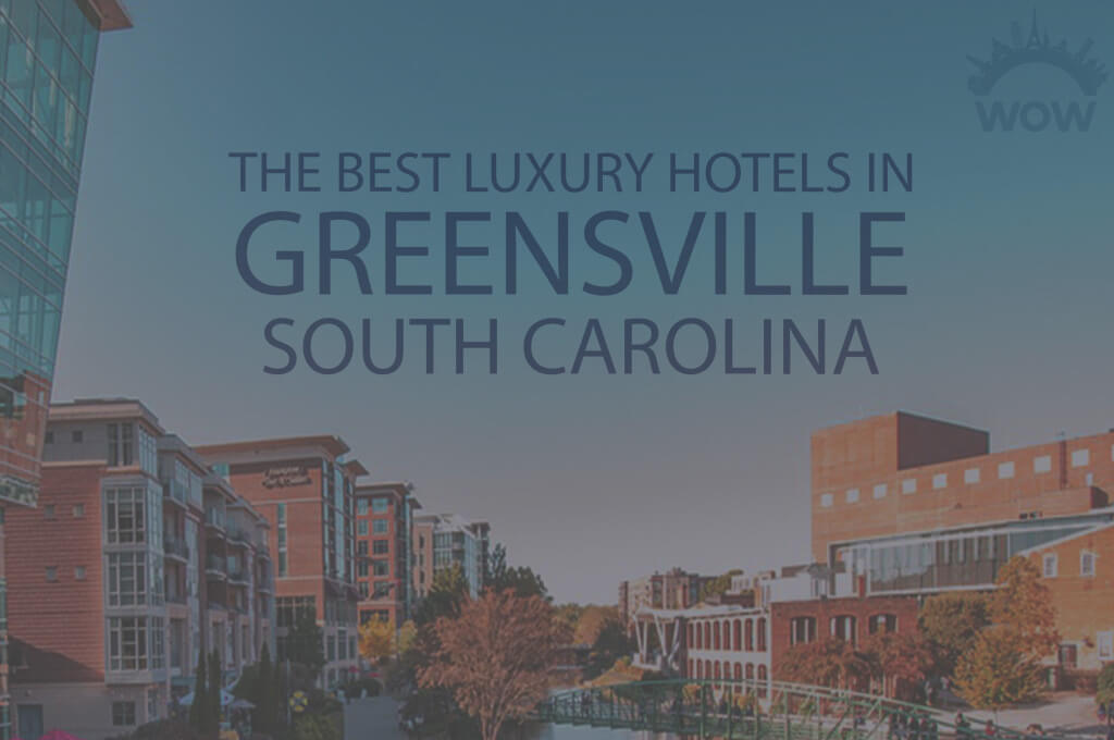 11 Best Luxury Hotels in Greenville SC